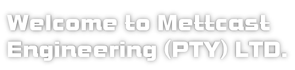 Welcome to Mettcast Engineering (PTY) LTD.
