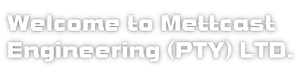 Welcome to Mettcast Engineering (PTY) LTD.